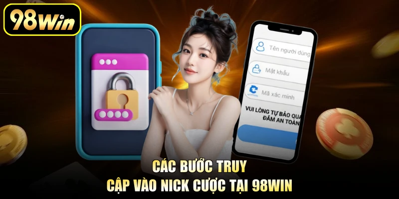 Các bước truy cập vào nick cược tại 98Win