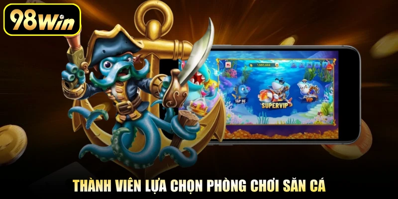Thành viên lựa chọn phòng chơi săn cá